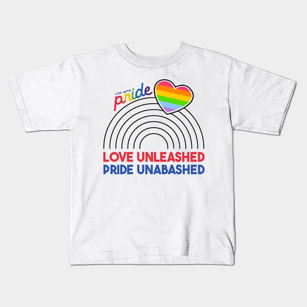 Love Unleashed, Pride Unabashed Kids T-Shirt by limatcin